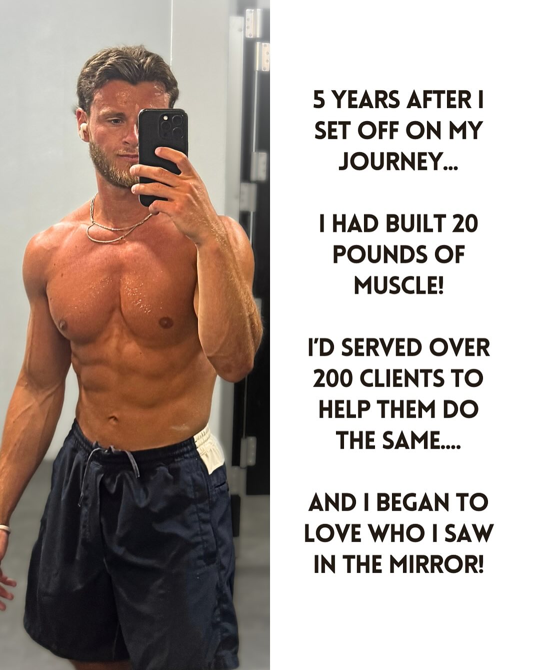 5 years after I set off, I'd built 20 pounds of muscle and served over 200 clients.