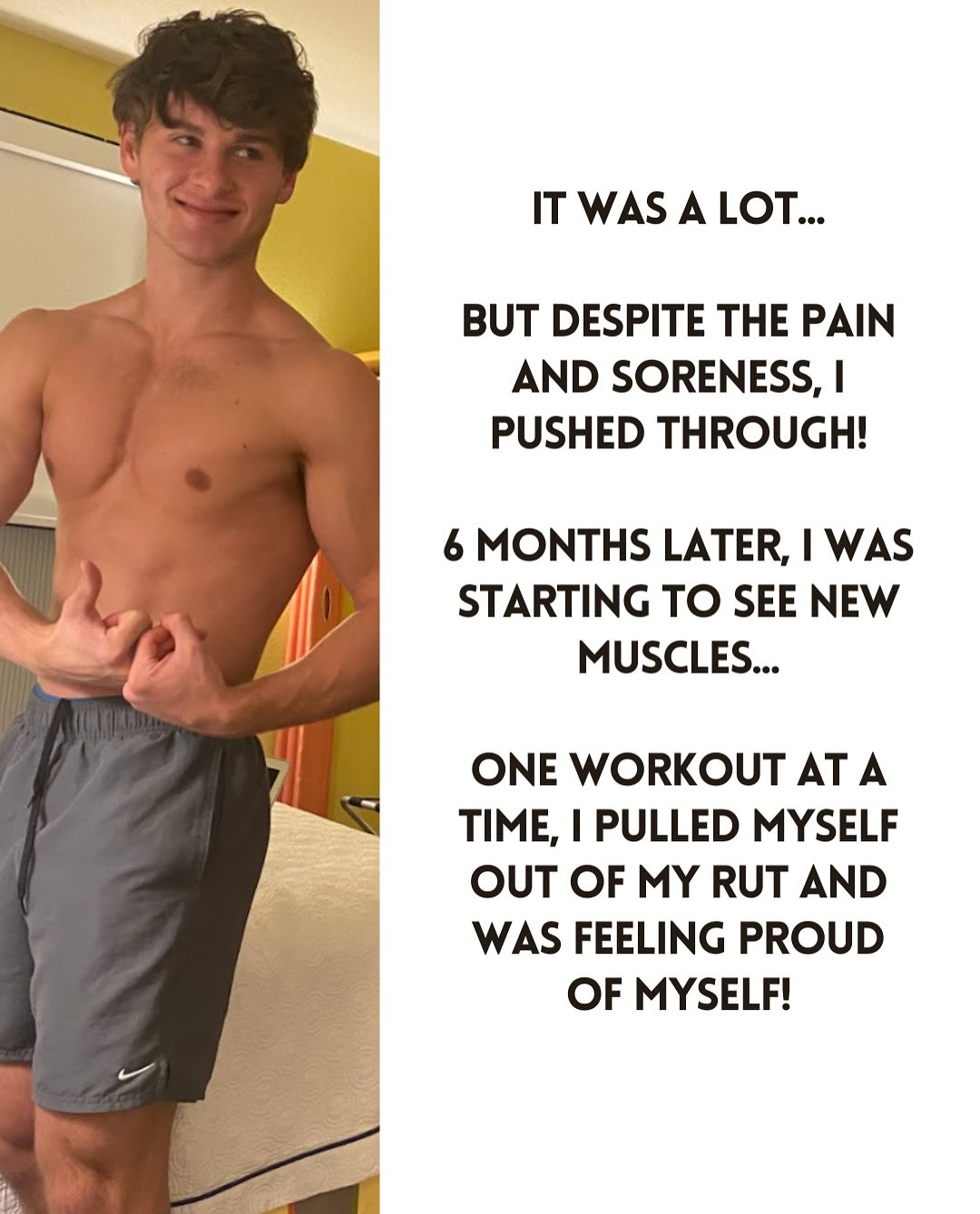 It was a lot, but despite the pain I pushed through and six months later was seeing new muscle.