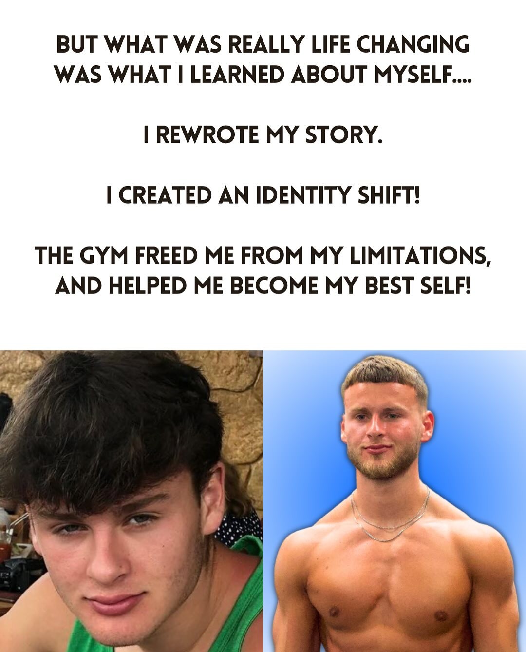 What was really life changing was what I learned about myself. I rewrote my story and created an identity shift. The gym freed me from my limitations and helped me become my best self.