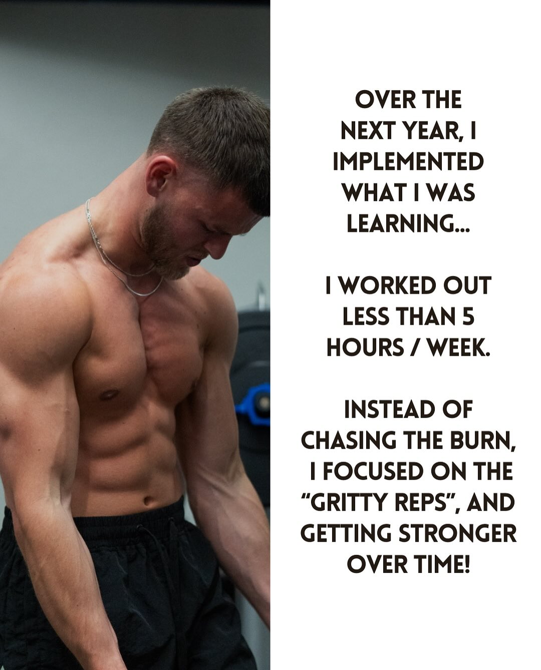 Over the next year I implemented what I learned, training under 5 hours a week.